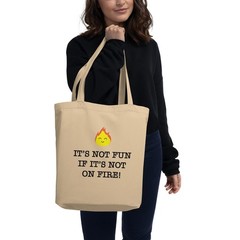 It’s Not Fun Unless It’s On Fire! Tote