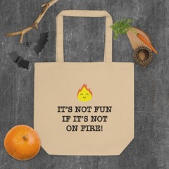 It’s Not Fun Unless It’s On Fire! Tote